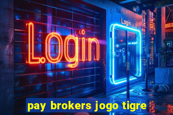 pay brokers jogo tigre